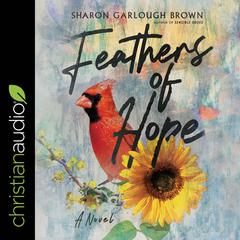 Feathers of Hope: A Novel Audiobook, by Sharon Garlough Brown