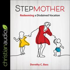 Stepmother: Redeeming a Distained Vocation Audiobook, by Dorothy C. Bass