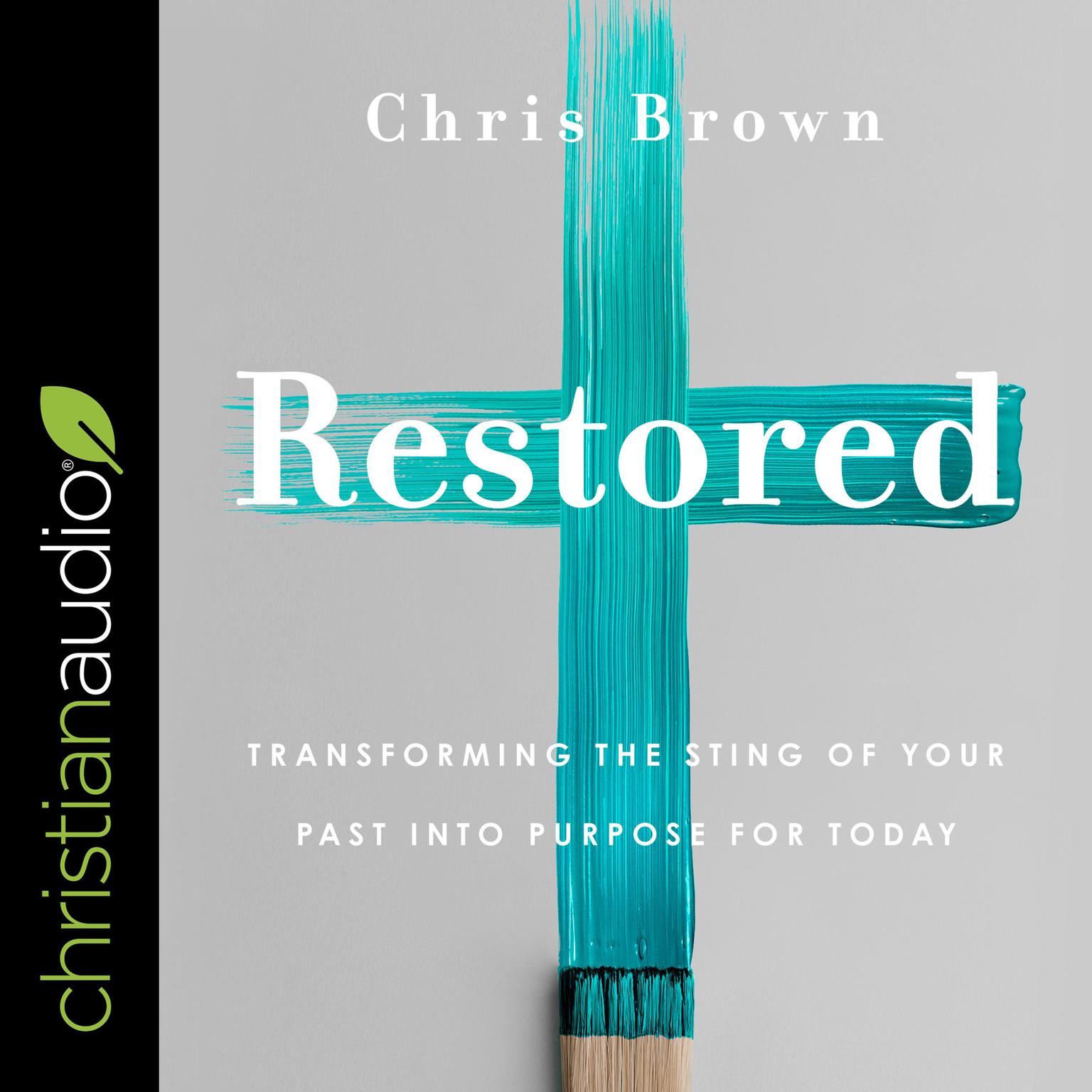Restored: Transforming the Sting of Your Past into Purpose for Today Audiobook, by Chris Brown