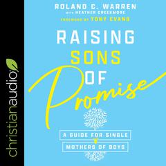 Raising Sons of Promise: A Guide for Single Mothers of Boys Audiobook, by Roland Warren
