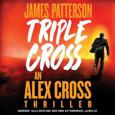 Triple Cross: The Greatest Alex Cross Thriller Since Kiss the Girls Audiobook, by 
