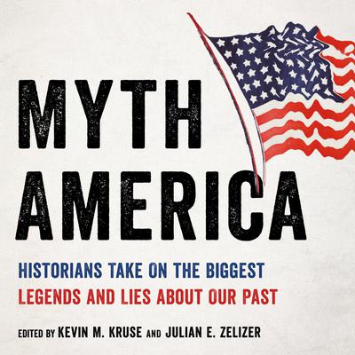 Myth America: Historians Take On the Biggest Legends and Lies About Our Past Audiobook, by various authors
