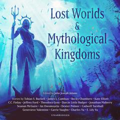 Lost Worlds & Mythological Kingdoms Audiobook, by John Joseph Adams
