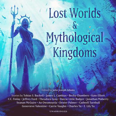 Lost Worlds & Mythological Kingdoms Audiobook, by John Joseph Adams