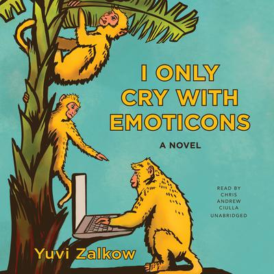 I Only Cry with Emoticons Audiobook, by Yuvi Zalkow
