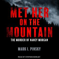 Met Her on the Mountain: The Murder of Nancy Morgan Audiobook, by Mark I. Pinsky
