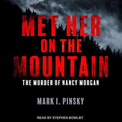Met Her on the Mountain: The Murder of Nancy Morgan Audiobook, by Mark I. Pinsky