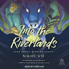 Into the Riverlands Audiobook, by Nghi Vo