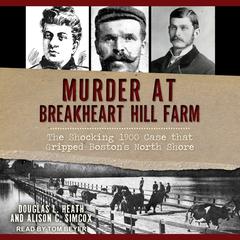 Murder at Breakheart Hill Farm: The Shocking 1900 Case that Gripped Bostons North Shore Audiobook, by Alison C. Simcox