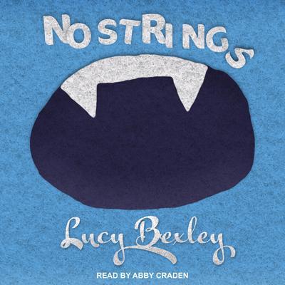 No Strings: A Novel Audiobook, by Lucy Bexley