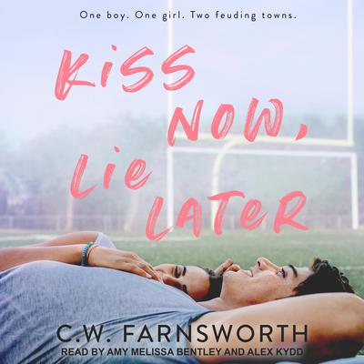 Kiss Now, Lie Later Audiobook, by C.W. Farnsworth