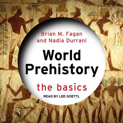 World Prehistory: The Basics Audiobook, by Brian M. Fagan