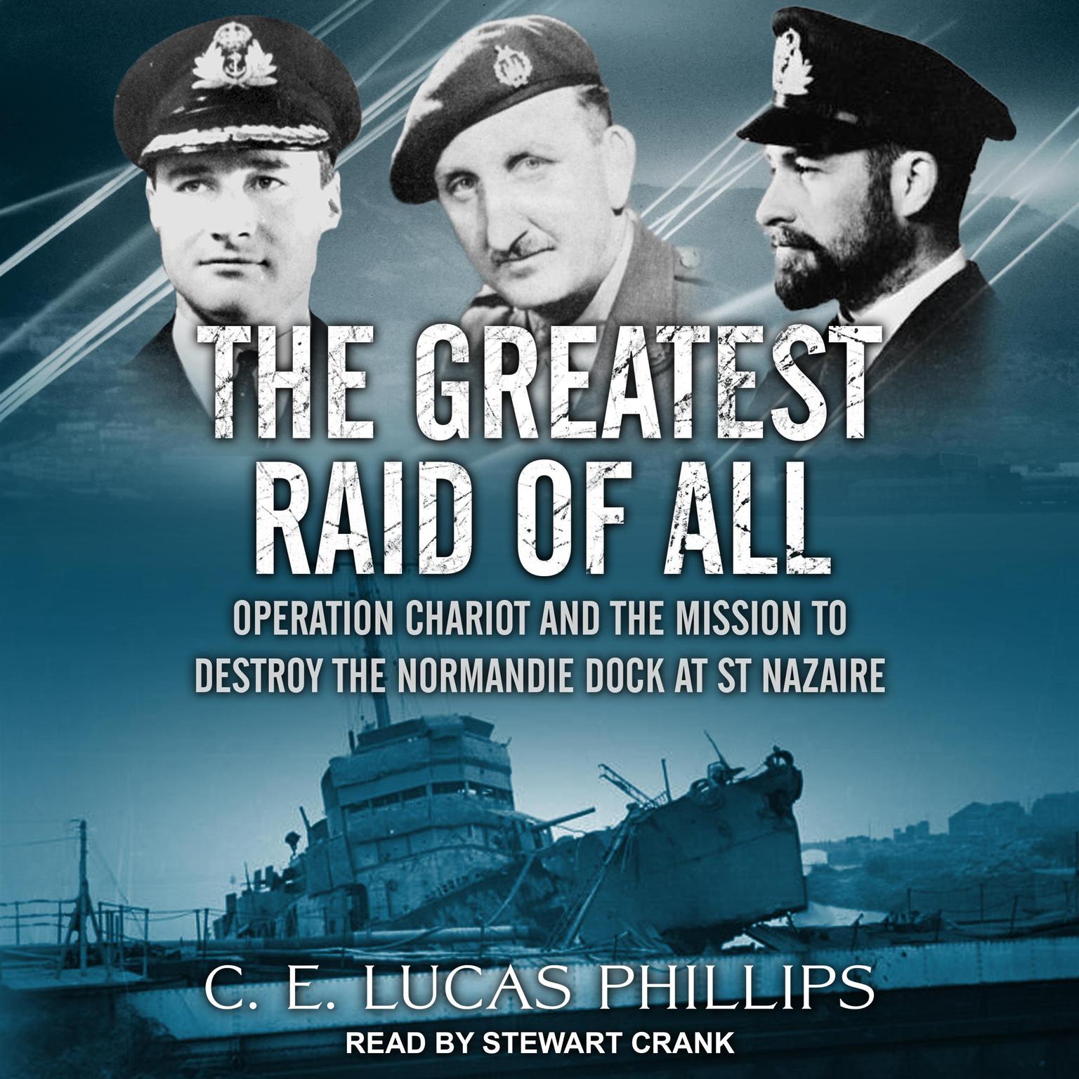 The Greatest Raid of All: Operation Chariot and the Mission to Destroy the Normandie Dock at St Nazaire Audiobook