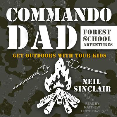 Commando Dad: Forest School Adventures: Get Outdoors with Your Kids Audiobook, by Neil Sinclair