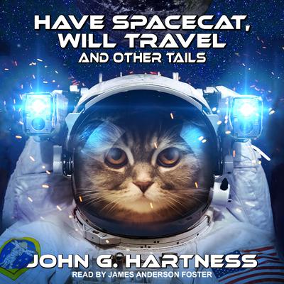 Have Spacecat, Will Travel: and Other Tails Audiobook, by John G. Hartness