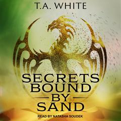 Secrets Bound By Sand Audiobook, by T. A. White