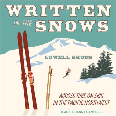 Written in the Snows: Across Time on Skis in the Pacific Northwest Audiobook, by Lowell Skoog