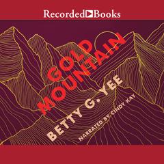 Gold Mountain Audiobook, by Betty G. Yee
