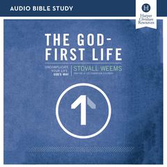 The God-First Life: Audio Bible Studies: Uncomplicate Your Life, God's Way Audiobook, by Stovall Weems