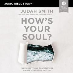 How's Your Soul?: Audio Bible Studies: Why Everything that Matters Starts with the Inside You Audiobook, by Judah Smith