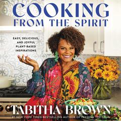 Cooking from the Spirit: Easy, Delicious, and Joyful Plant-Based Inspirations Audiobook, by Tabitha Brown