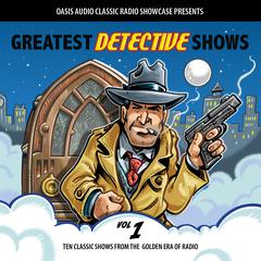 Greatest Detective Shows, Volume 1: Ten Classic Shows from the Golden Era of Radio Audiobook, by Various 