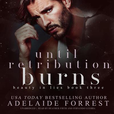Until Retribution Burns: A Dark Mafia Romance Audiobook, by Adelaide Forrest