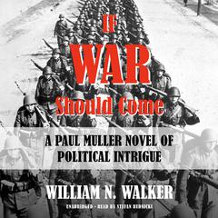 If War Should Come: A Paul Muller Novel of Political Intrigue Audiobook, by William N. Walker