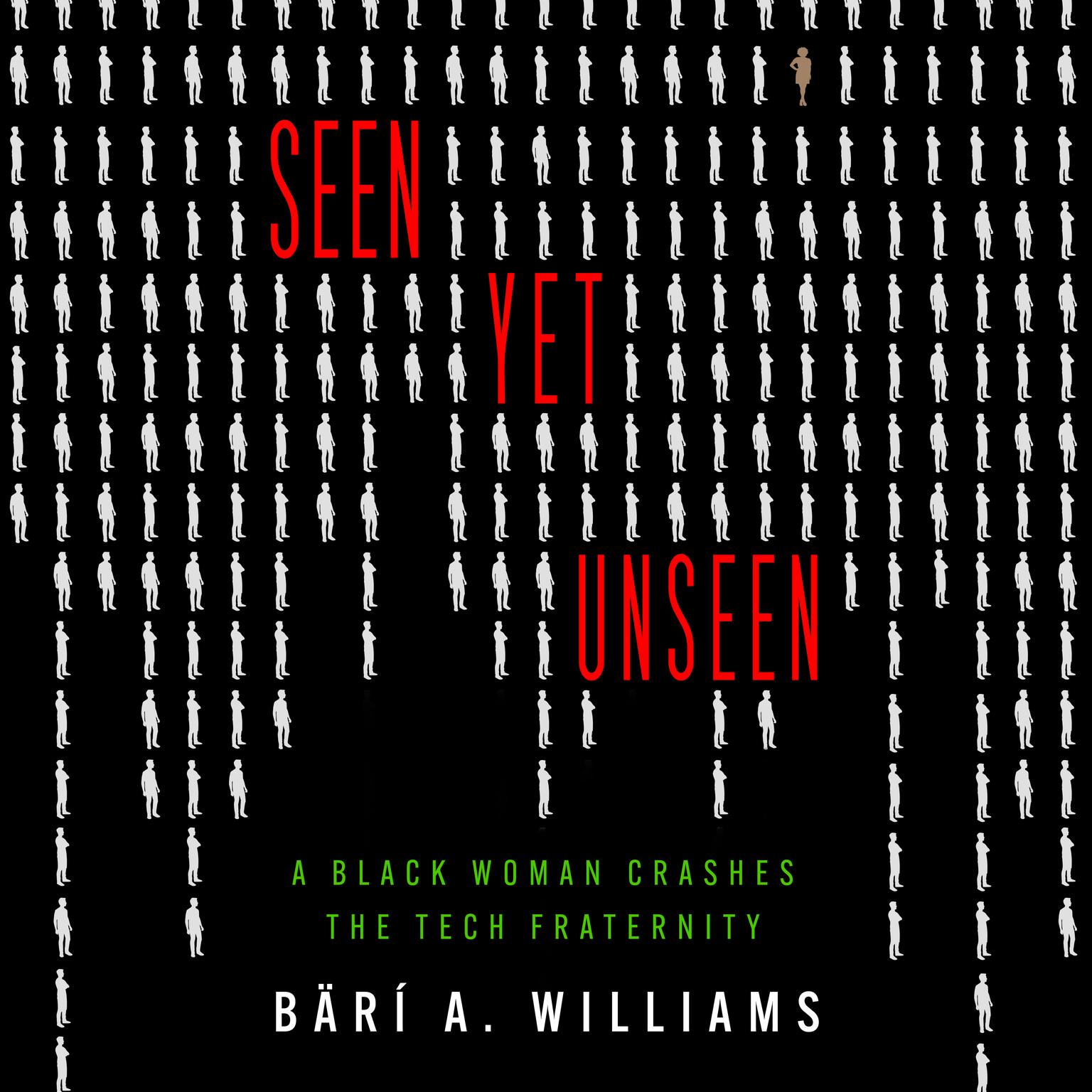 Seen Yet Unseen: A Black Woman Crashes the Tech Fraternity Audiobook, by Bärí A. Williams