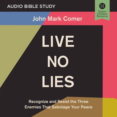 Live No Lies: Audio Bible Studies: Recognize and Resist the Three Enemies That Sabotage Your Peace Audiobook, by John Mark Comer