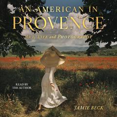 An American in Provence: Art, Life and Photography Audiobook, by Jamie Beck