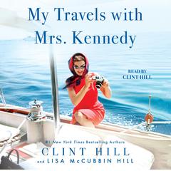 My Travels with Mrs. Kennedy Audiobook, by Clint Hill