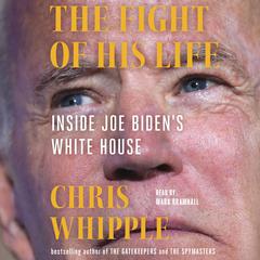 The Fight of His Life: Inside Joe Bidens White House Audiobook, by Chris Whipple