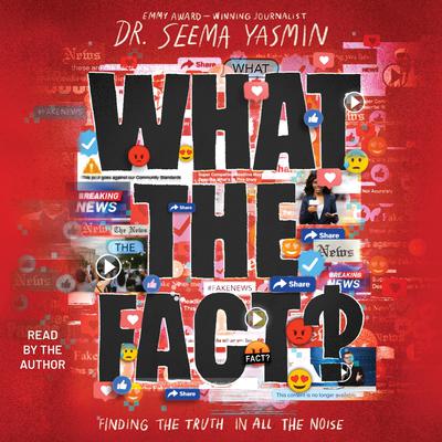 What the Fact?: Finding the Truth in All the Noise Audiobook, by Seema Yasmin