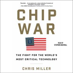 Chip War: The Fight for the World's Most Critical Technology Audiobook, by Chris Miller