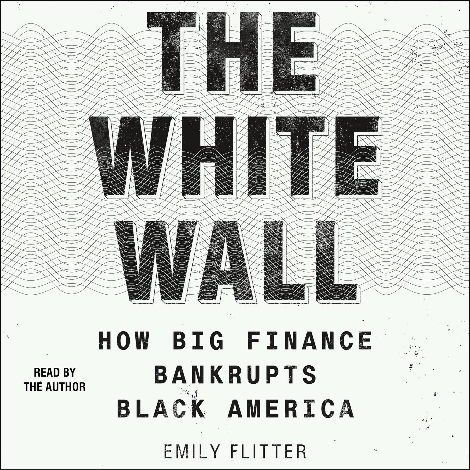 The White Wall: How Big Finance Bankrupts Black America Audiobook, by Emily Flitter
