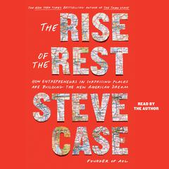 The Rise of the Rest: How Entrepreneurs in Surprising Places are Building the New American Dream Audiobook, by Steve Case