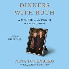 Dinners with Ruth: A Memoir on the Power of Friendships Audiobook, by 
