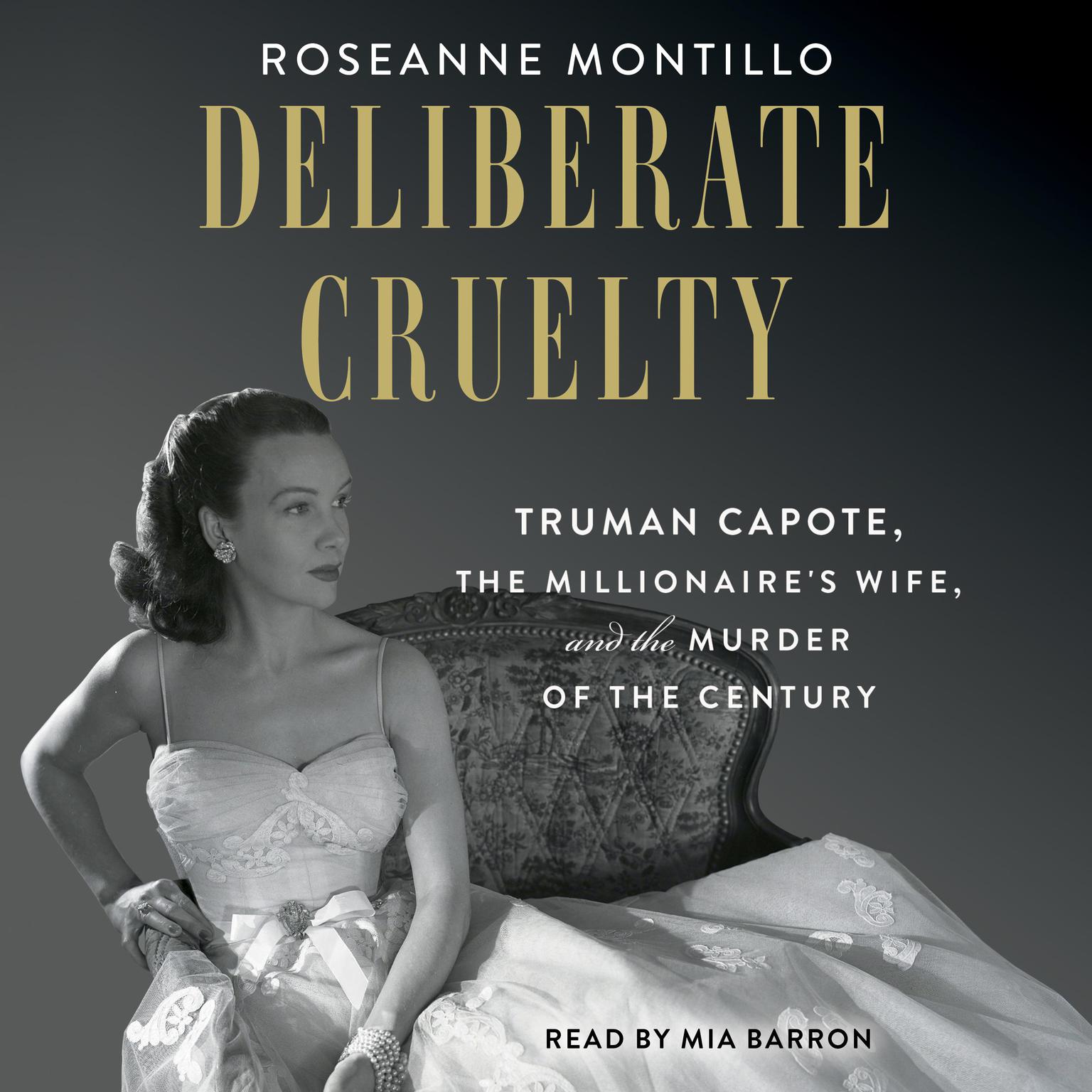 Deliberate Cruelty: Truman Capote, the Millionaires Wife, and the Murder of the Century Audiobook, by Roseanne Montillo