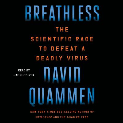 Breathless: The Scientific Race to Defeat a Deadly Virus Audiobook, by David Quammen
