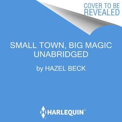 Small Town, Big Magic: A Novel Audiobook, by Hazel Beck