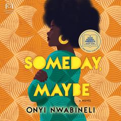 Someday, Maybe Audiobook, by Onyi Nwabineli