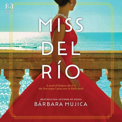 Miss del Río: A Novel of Dolores del Río, the First Major Latina Star in Hollywood  Audiobook, by Bárbara Mujica