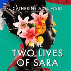 The Two Lives of Sara: A Novel Audiobook, by Catherine Adel West