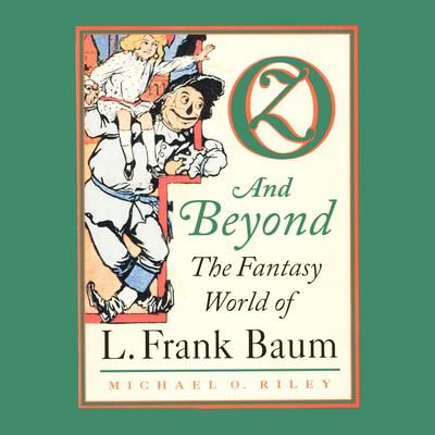 Oz and Beyond: The Fantasy World of L. Frank Baum Audiobook, by Michael Riley