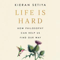 Life Is Hard: How Philosophy Can Help Us Find Our Way Audiobook, by 