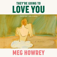 Theyre Going to Love You: A Novel Audiobook, by Meg Howrey