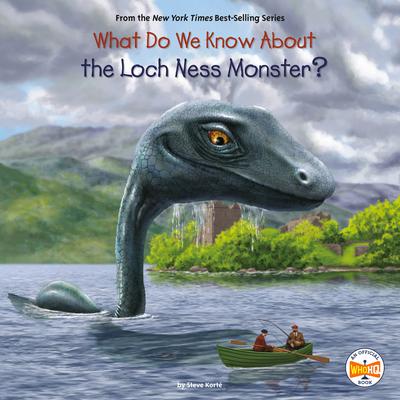 What Do We Know About the Loch Ness Monster? Audiobook, by Steve Korte