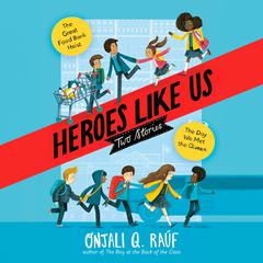 Heroes Like Us: Two Stories: The Day We Met the Queen; The Great Food Bank Heist Audiobook, by Onjali Q. Raúf