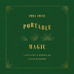 Portable Magic: A History of Books and Their Readers Audiobook, by Emma Smith